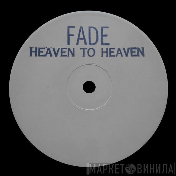  Fade  - Heaven To Heaven