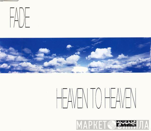  Fade  - Heaven To Heaven