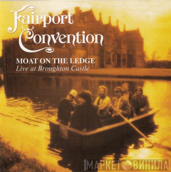  Fairport Convention  - Moat On The Ledge (Live At Broughton Castle)