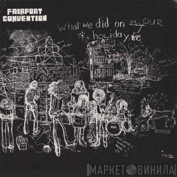  Fairport Convention  - What We Did On Our Holidays