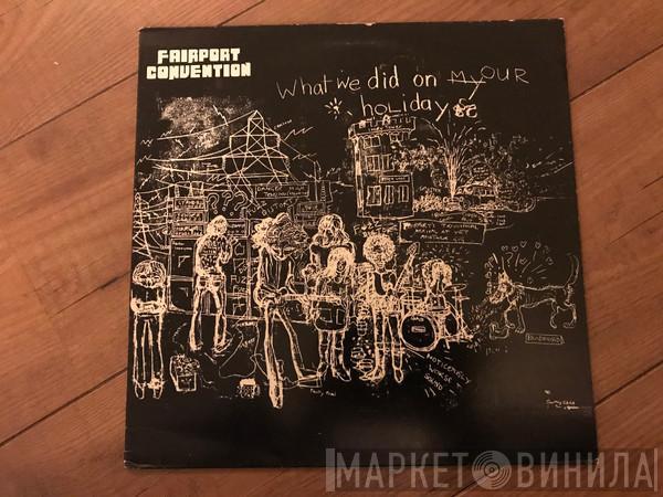  Fairport Convention  - What We Did On Our Holidays