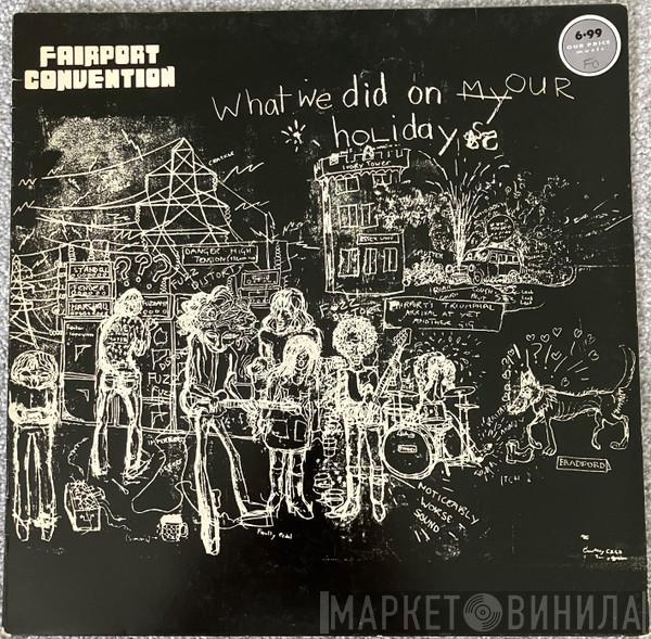  Fairport Convention  - What We Did On Our Holidays
