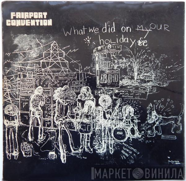  Fairport Convention  - What We Did On Our Holidays