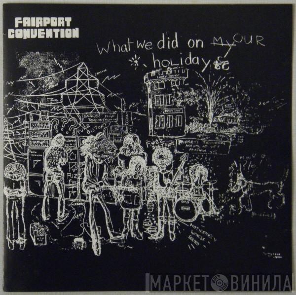  Fairport Convention  - What We Did On Our Holidays