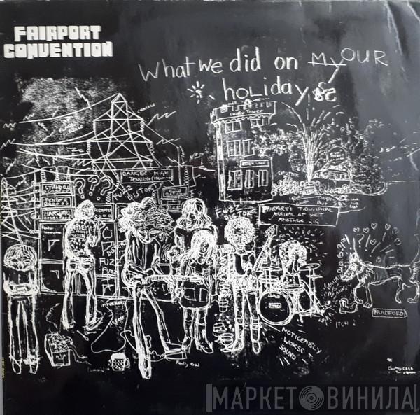  Fairport Convention  - What We Did On Our Holidays