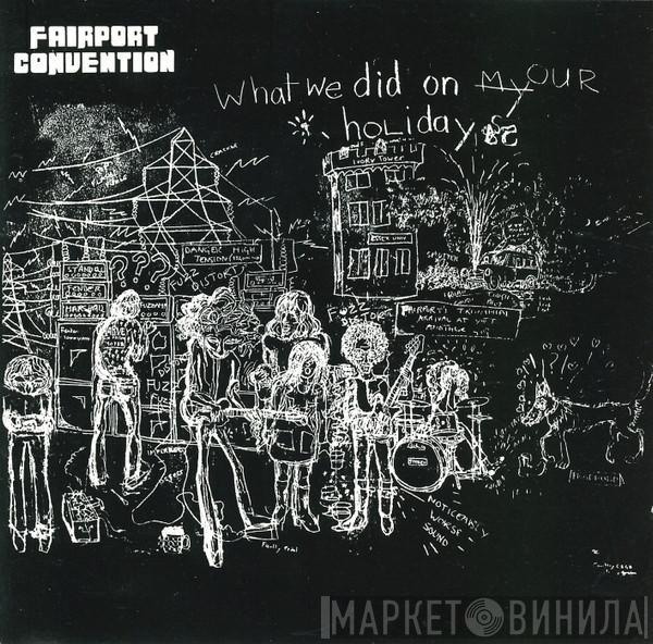  Fairport Convention  - What We Did On Our Holidays
