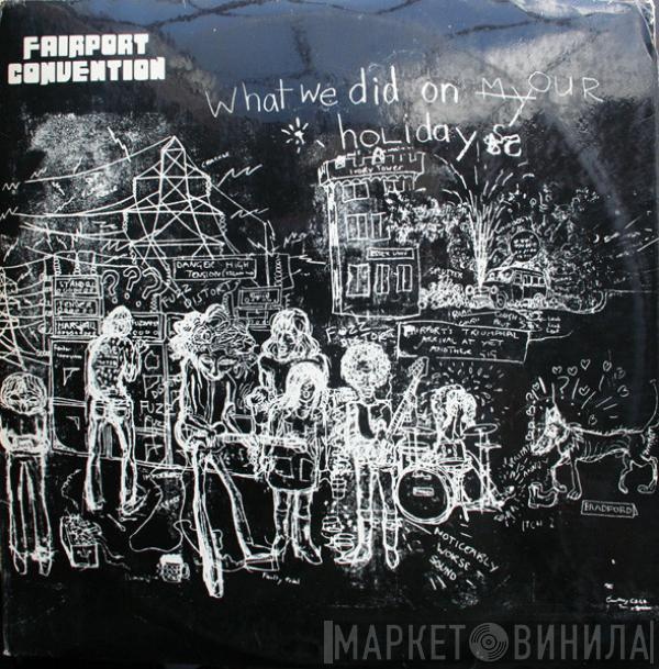  Fairport Convention  - What We Did On Our Holidays