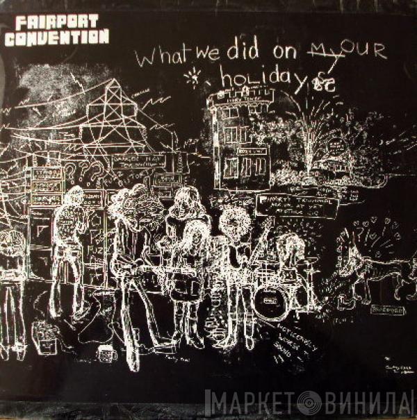  Fairport Convention  - What We Did On Our Holidays
