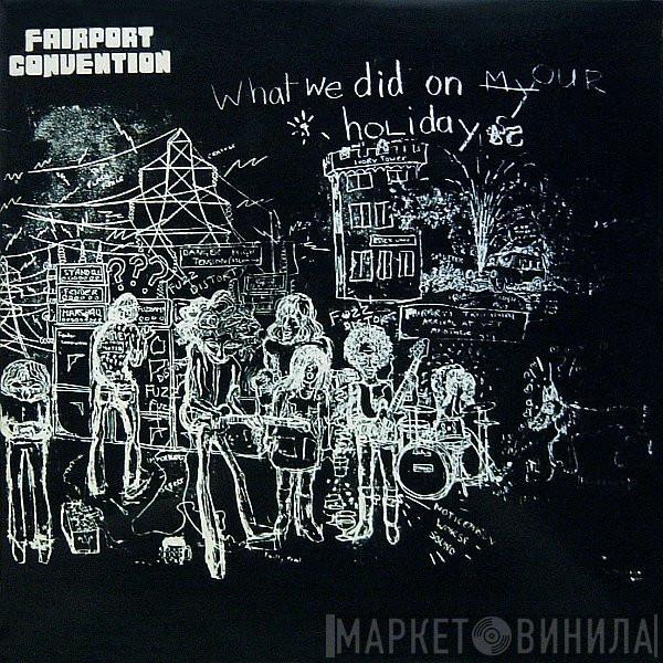  Fairport Convention  - What We Did On Our Holidays