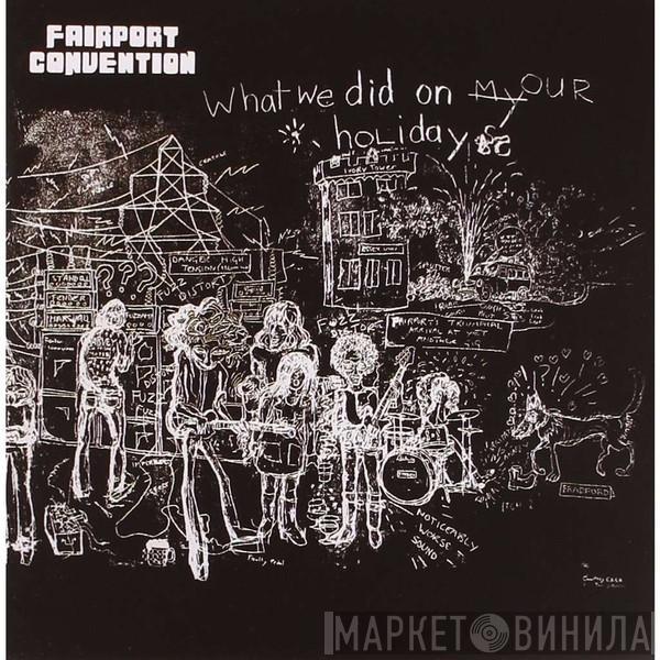  Fairport Convention  - What We Did On Our Holidays
