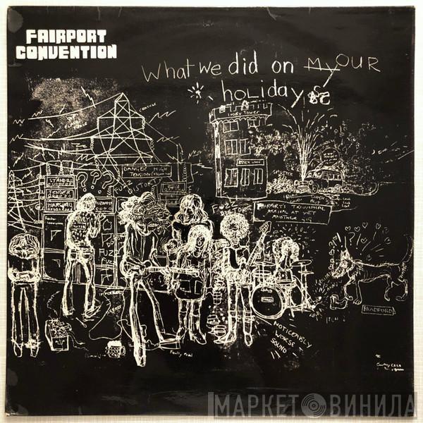  Fairport Convention  - What We Did On Our Holidays