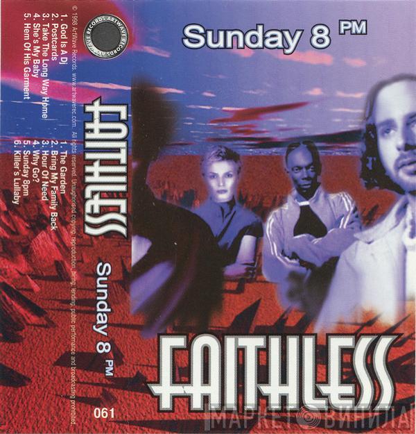  Faithless  - Sunday 8PM