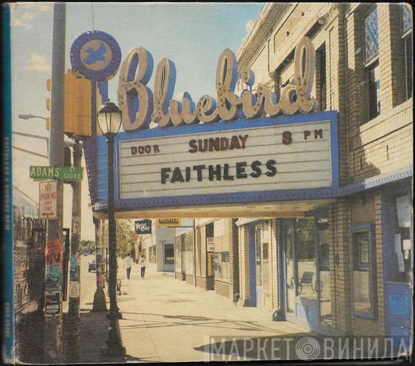  Faithless  - Sunday 8PM