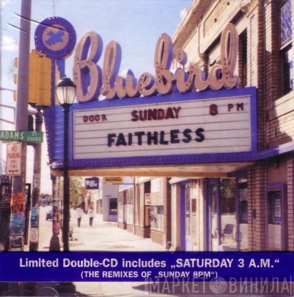  Faithless  - Sunday 8PM