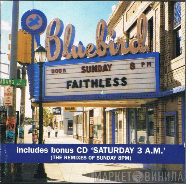  Faithless  - Sunday 8PM