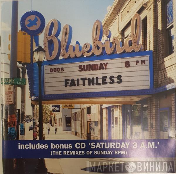  Faithless  - Sunday 8PM