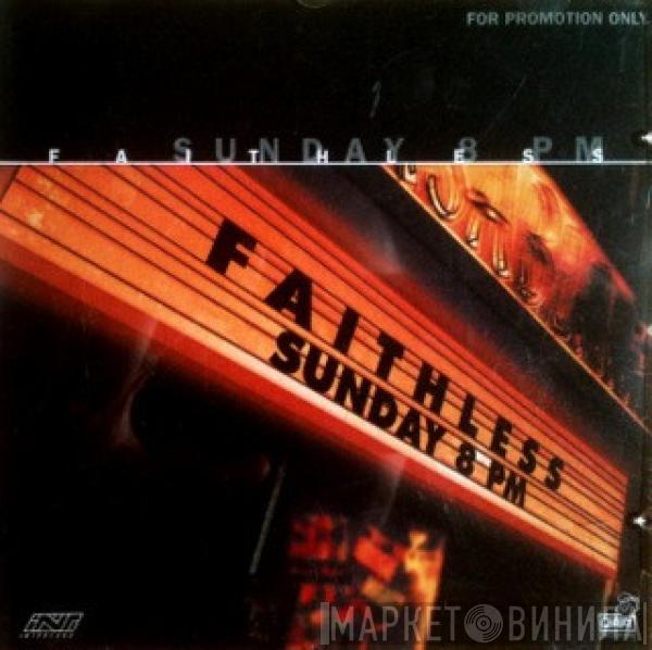  Faithless  - Sunday 8PM