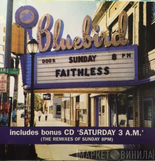  Faithless  - Sunday 8PM