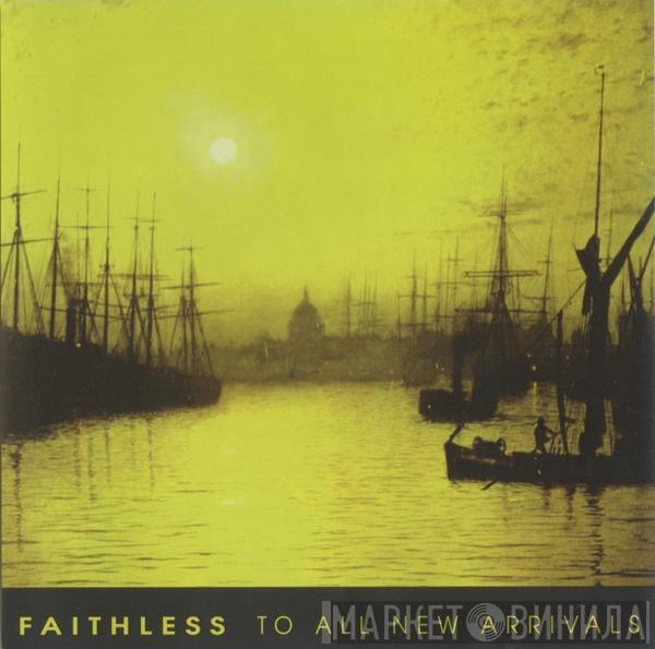  Faithless  - To All New Arrivals
