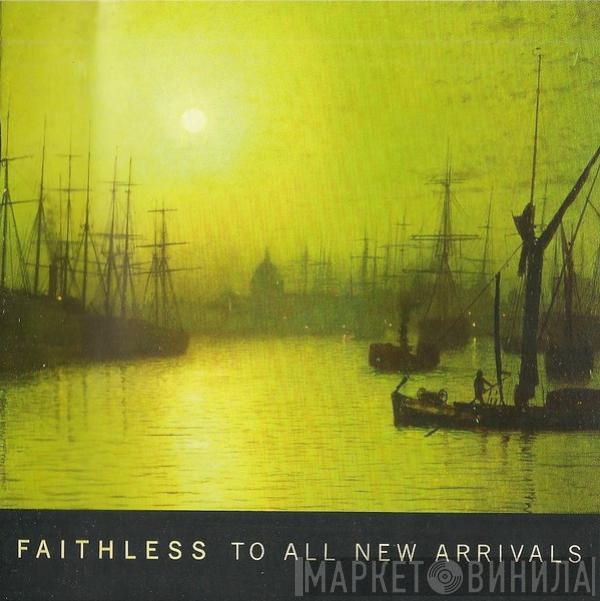  Faithless  - To All New Arrivals