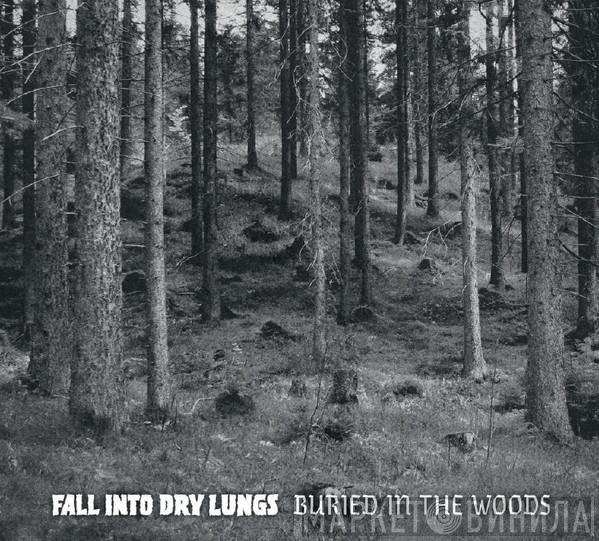 Fall Into Dry Lungs - Buried In The Woods