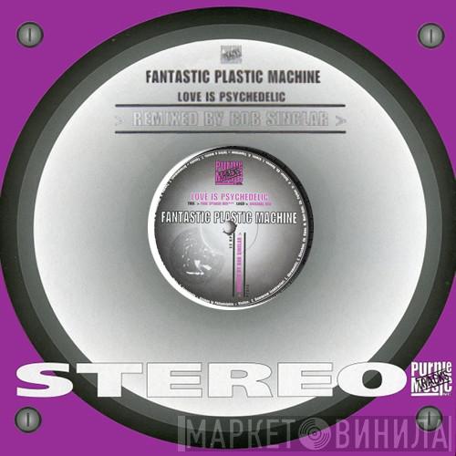 Fantastic Plastic Machine - Love Is Psychedelic