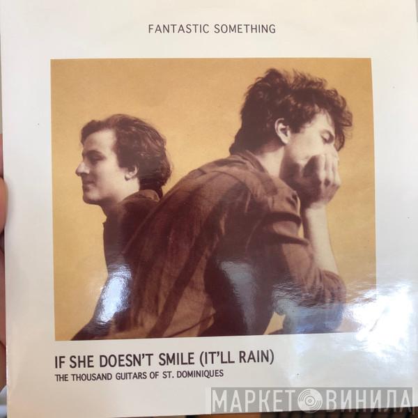Fantastic Something - If She Doesn't Smile (It'll Rain)