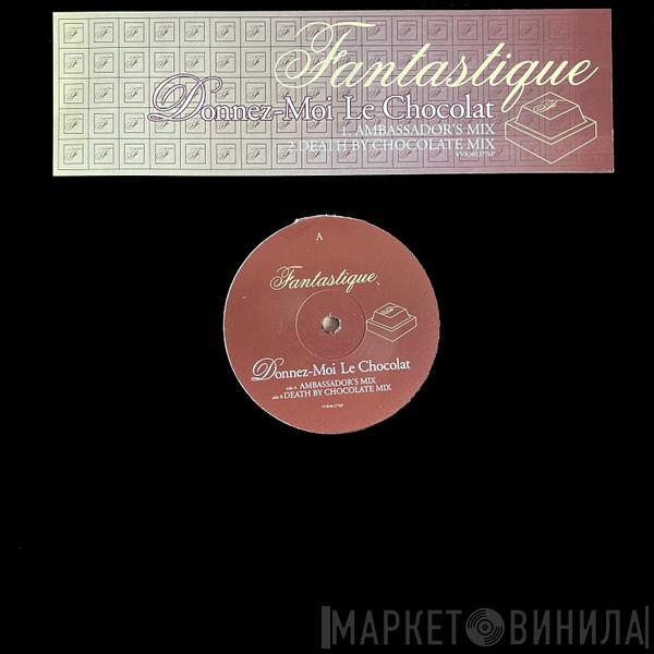Fantastique  - Donnez-Moi Le Chocolat