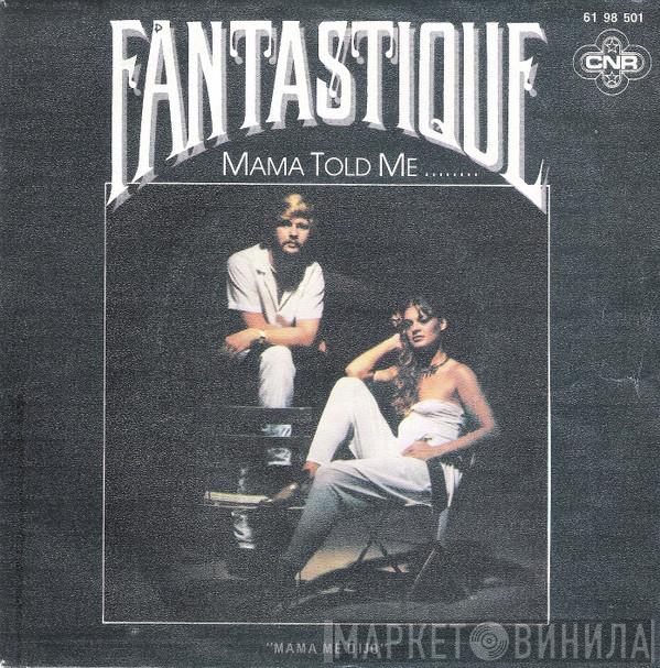  Fantastique  - Mama Told Me........ = Mama Me Dijo