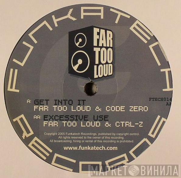  Far Too Loud  - Get Into It / Excessive Use