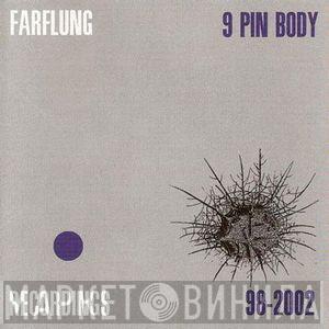  Farflung  - 9 Pin Body