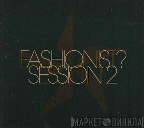  - Fashionist? - Session Two