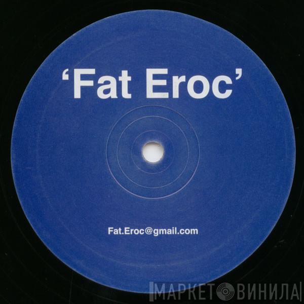  - Fat Eroc