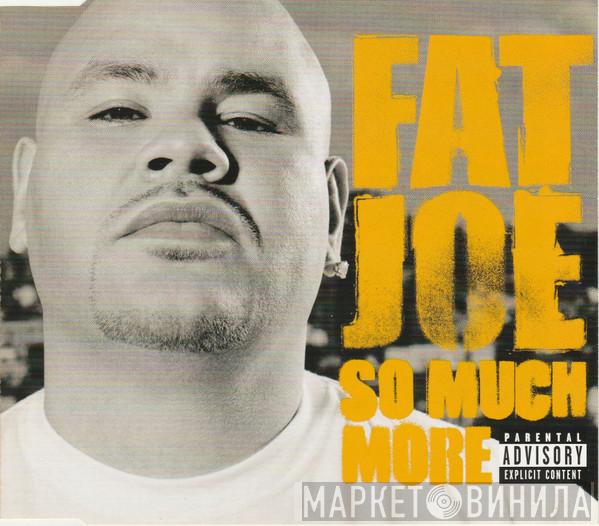 Fat Joe - So Much More