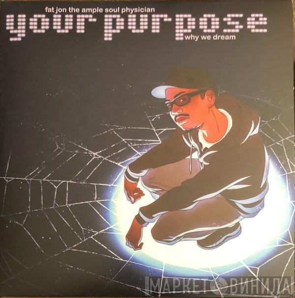 Fat Jon - Your Purpose / Why We Dream