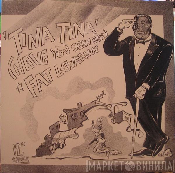 Fat Lawrence - Tina Tina (Have You Seen Her)