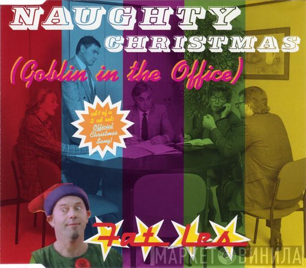 Fat Les - Naughty Christmas (Goblin In The Office)