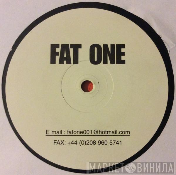  - Fat One