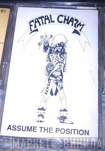  Fatal Charm   - Assume The Position
