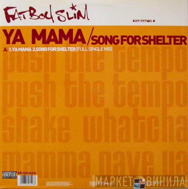  Fatboy Slim  - Ya Mama / Song For Shelter