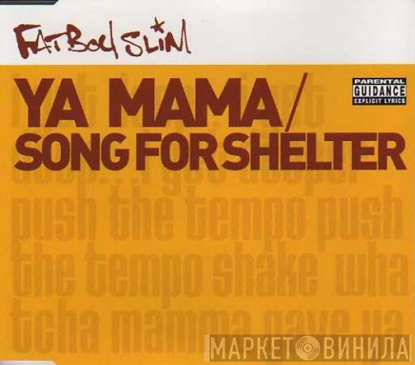  Fatboy Slim  - Ya Mama / Song For Shelter
