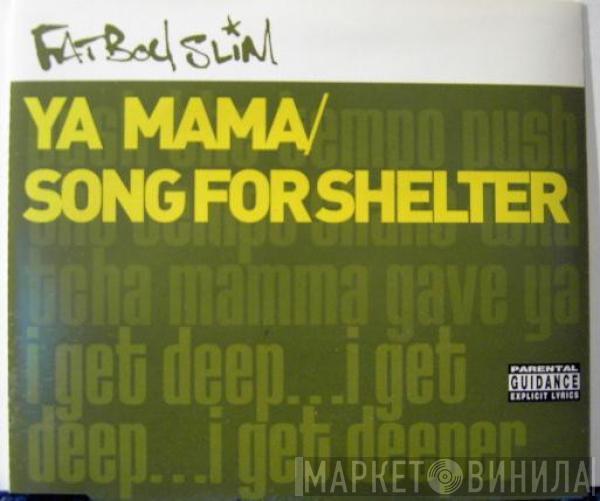  Fatboy Slim  - Ya Mama / Song For Shelter