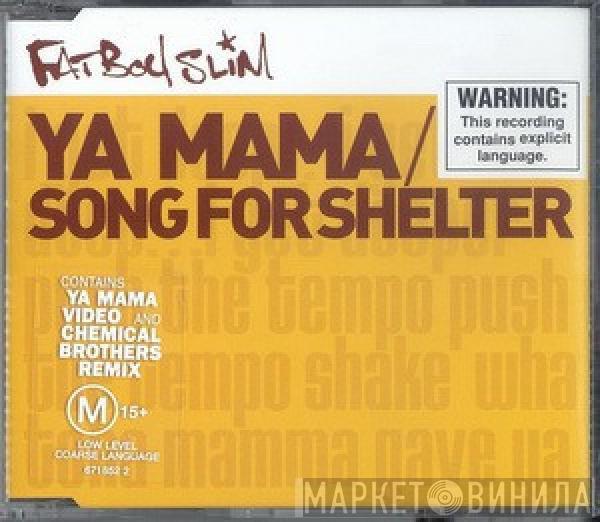  Fatboy Slim  - Ya Mama / Song For Shelter