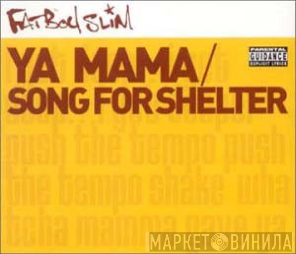  Fatboy Slim  - Ya Mama / Song For Shelter