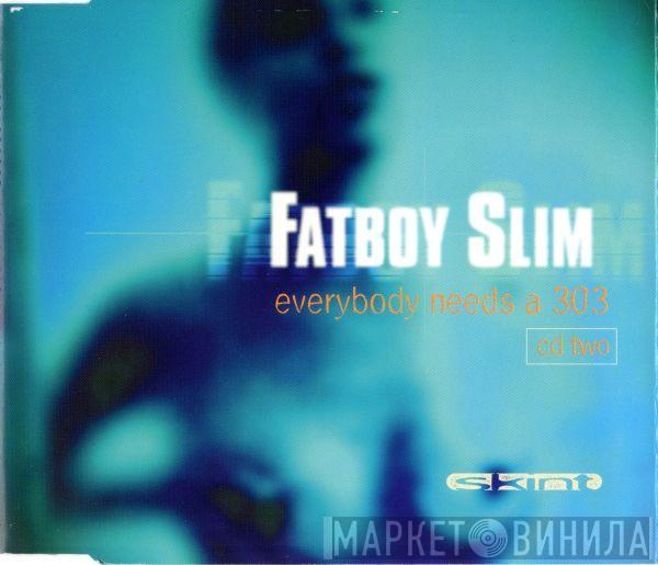  Fatboy Slim  - Everybody Needs A 303