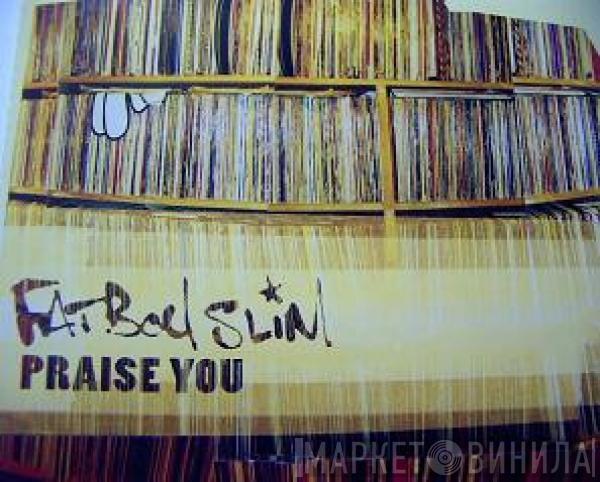  Fatboy Slim  - Praise You