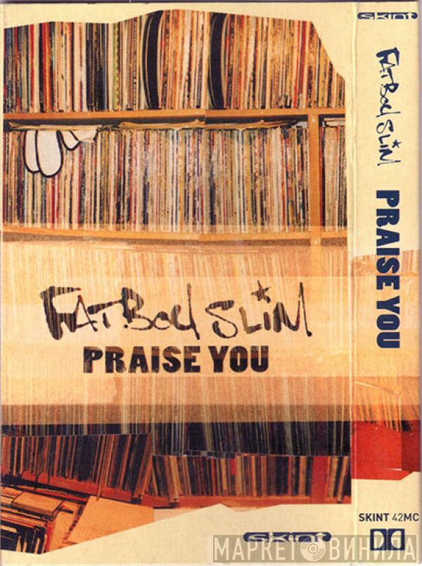  Fatboy Slim  - Praise You