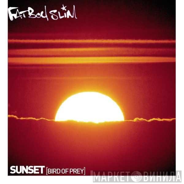  Fatboy Slim  - Sunset (Bird Of Prey)
