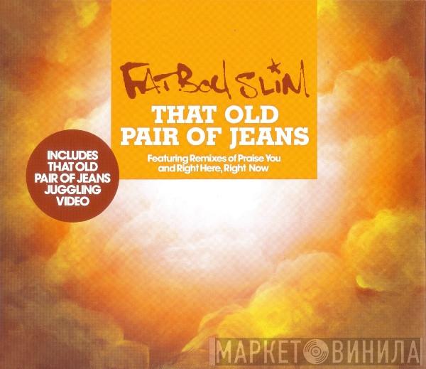 Fatboy Slim - That Old Pair Of Jeans