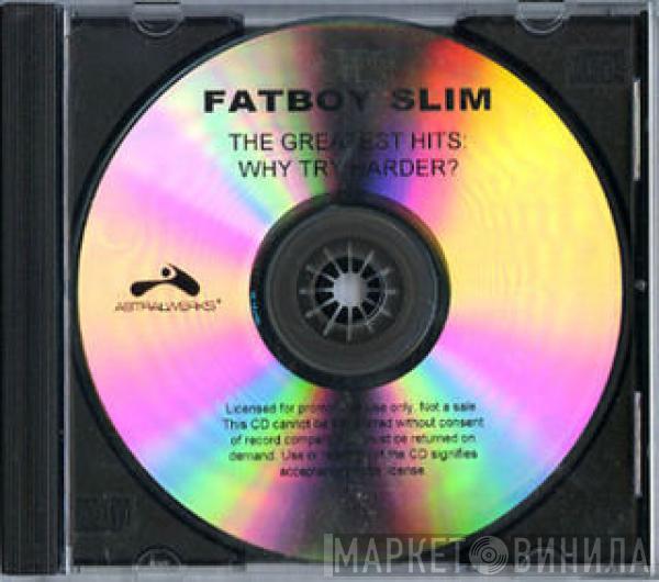  Fatboy Slim  - The Greatest Hits: Why Try Harder?